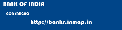 BANK OF INDIA  GOA SALIGAO    banks information 